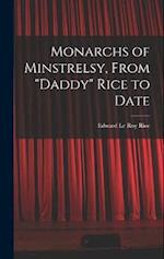Monarchs of Minstrelsy, From "Daddy" Rice to Date 