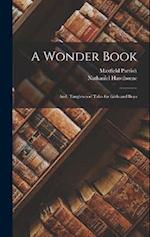A Wonder Book ; and, Tanglewood Tales for Girls and Boys 