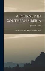 A Journey in Southern Siberia: The Mongols; Their Religion and Their Myths 