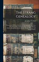 The Strang Genealogy: Descendants Of Daniel Streing, Of New Rochelle, New York, With Special Records Of The Purdy, Ganung, Kissam, Sackett, Bloomfield