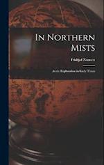 In Northern Mists; Arctic Exploration in Early Times 