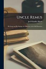 Uncle Remus: His Songs and His Sayings. the Folk-Lore of the Old Plantation 