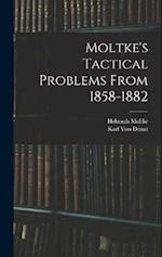 Moltke's Tactical Problems From 1858-1882 