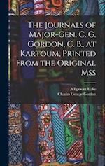 The Journals of Major-Gen. C. G. Gordon, C. B., at Kartoum, Printed From the Original mss 