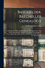 Batchelder, Batcheller Genealogy: Descendants Of Rev. Stephen Bachiler, Of England, A Leading Non-conformist, Who Settled The Town Of New Hampton, N.h