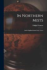 In Northern Mists; Arctic Exploration in Early Times 
