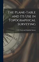 The Plane-Table and Its Use in Topographical Surveying 