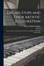 Organ-Stops and Their Artistic Registration: Names, Forms, Construction, Tonalities, and Offices in Scientific Combination 