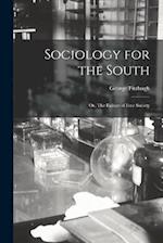 Sociology for the South: Or, The Failure of Free Society 