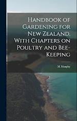 Handbook of Gardening for New Zealand, With Chapters on Poultry and Bee-keeping 