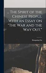 ... The Spirit of the Chinese People. With an Essay on "The war and the way out," 