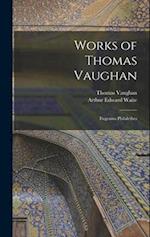 Works of Thomas Vaughan: Eugenius Philalethes 