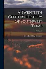 A Twentieth Century History Of Southwest Texas; Volume 2 