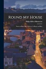 Round My House; Notes on Rural Life in France in Peace and War 