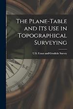 The Plane-Table and Its Use in Topographical Surveying 