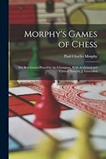 Morphy's Games of Chess: The Best Games Played by the Champion, With Analytical and Critical Notes by J. Löwenthal 