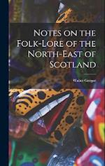 Notes on the Folk-Lore of the North-East of Scotland 