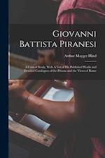 Giovanni Battista Piranesi: A Critical Study, With A List of his Published Works and Detailed Catalogues of the Prisons and the Views of Rome 
