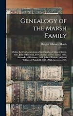 Genealogy of the Marsh Family: Outline for Five Generations of the Families of John of Salem, 1633, John of Hartford, 1636, Samuel of New Haven, 1646,