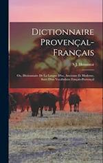 Dictionnaire Provençal-Français; Ou, Dictionnaire De La Langue D'oc, Ancienne Et Moderne, Suivi D'un Vocabulaire Fançais-Provençal
