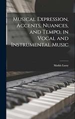 Musical Expression, Accents, Nuances, and Tempo, in Vocal and Instrumental Music 