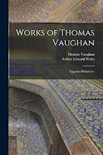 Works of Thomas Vaughan: Eugenius Philalethes 