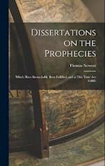 Dissertations on the Prophecies: Which Have Remarkably Been Fulfilled, and at This Time are Fulfilli 