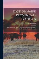 Dictionnaire Provençal-Français; Ou, Dictionnaire De La Langue D'oc, Ancienne Et Moderne, Suivi D'un Vocabulaire Fançais-Provençal
