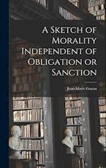 A Sketch of Morality Independent of Obligation or Sanction 