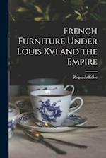 French Furniture Under Louis Xvi and the Empire 