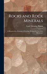Rocks and Rock Minerals: A Manual of the Elements of Petrology Without the Use of the Microscope 