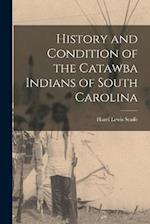 History and Condition of the Catawba Indians of South Carolina 