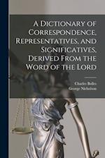 A Dictionary of Correspondence, Representatives, and Significatives, Derived From the Word of the Lord 