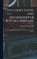 The Cook's Guide, and Housekeeper's & Butler's Assistant: A Practical Treatise On English and Foreign Cookery in All Its Branches 