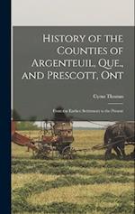 History of the Counties of Argenteuil, Que., and Prescott, Ont: From the Earliest Settlement to the Present 