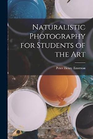 Naturalistic Photography for Students of the Art