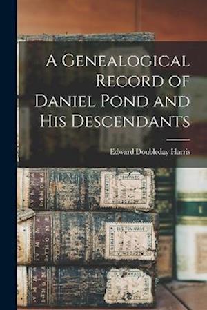 A Genealogical Record of Daniel Pond and His Descendants