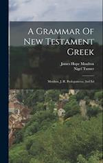 A Grammar Of New Testament Greek: Moulton, J. H. Prolegomena. 2nd Ed 