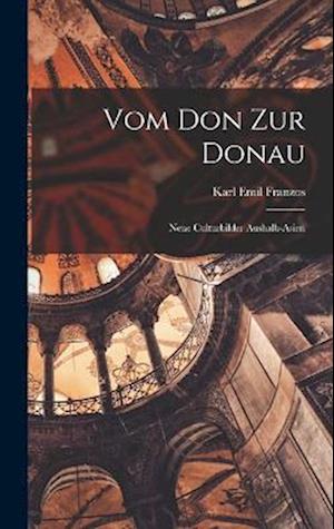 Vom Don zur Donau: Neue Culturbilder Aushalb-asien
