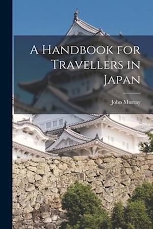 A Handbook for Travellers in Japan