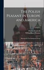 The Polish Peasant in Europe and America: Monograph of an Immigrant Group; Volume 3 