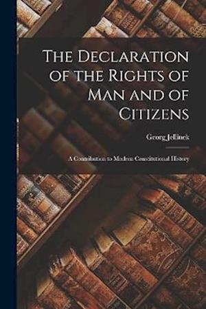 The Declaration of the Rights of man and of Citizens; a Contribution to Modern Constitutional History