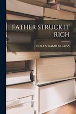 FATHER STRUCK IT RICH 