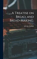 A Treatise on Bread, and Bread-making. 