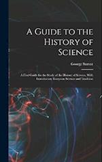 A Guide to the History of Science; a First Guide for the Study of the History of Science, With Introductory Essays on Science and Tradition 