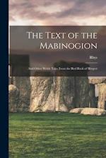 The Text of the Mabinogion: And Other Welsh Tales From the Red Book of Hergest 