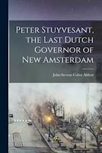 Peter Stuyvesant, the Last Dutch Governor of New Amsterdam 