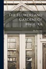 The Flowers and Gardens of Madeira 