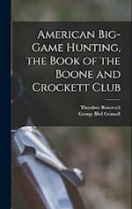 American Big-game Hunting, the Book of the Boone and Crockett Club 