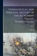 Genealogical and Personal History of the Allegheny Valley, Pennsylvania; Volume 1 